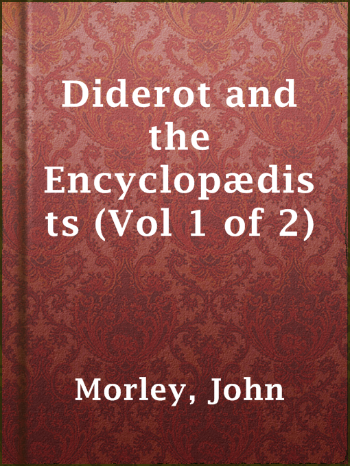 Title details for Diderot and the Encyclopædists (Vol 1 of 2) by John Morley - Available